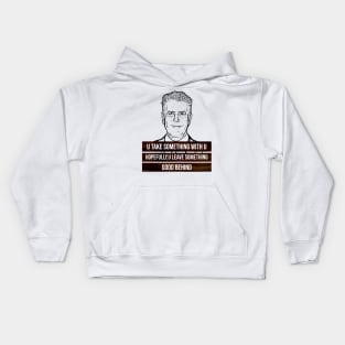 anthony bourdain quotes, u take something with u Kids Hoodie